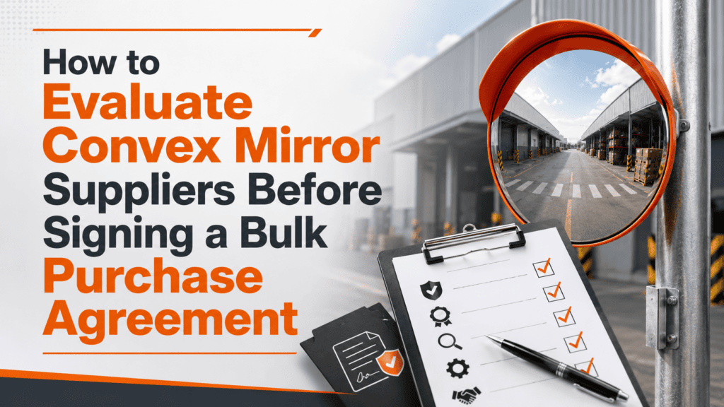 How to Evaluate Convex Mirror Suppliers Before Signing a Bulk Purchase Agreement
